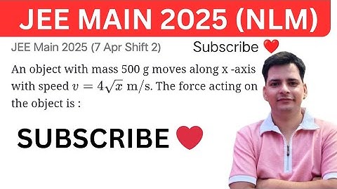 #jeemain2025 An object with mass 500 g moves along x-axis with speed v = 4√x m/s. The force 