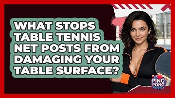 What Stops Table Tennis Net Posts From Damaging Your Table Surface? - Ping Pong Prodigy