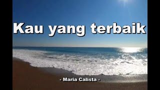 Kau yang terbaik  - Maria Calista -