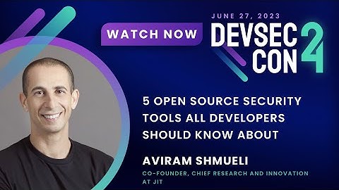 5 Open Source Security Tools All Developers Should Know Aboutwith Aviram Shmueli
