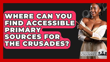 Where Can You Find Accessible Primary Sources For The Crusades? - History Icons Channel