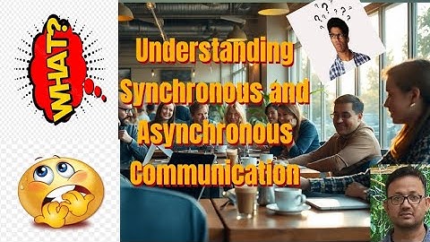 Understanding synchronous and asynchronous communication.