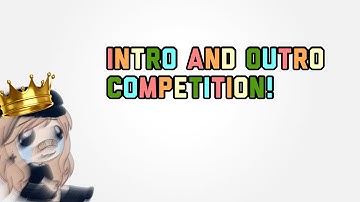 Intro and outro competition! ( read pinned comment)