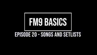FM9 Basics Episode 20 - Songs and Setlists