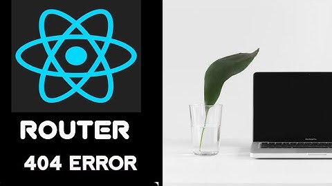 #40 Router 404 Error Not Found in ReactJs