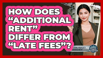 How Does “Additional Rent” Differ From “Late Fees”?