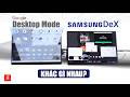 So sánh Google Desktop Mode và Samsung DeX: Khác biệt những gì? Samsung DeX sau 8 năm quá ngon