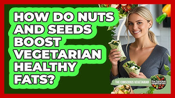 How Do Nuts And Seeds Boost Vegetarian Healthy Fats?