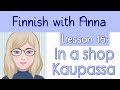 Learn Finnish! Lesson 15: In a shop - Kaupassa