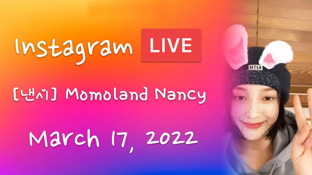 [ 낸시 ] MOMOLAND Nancy IG Live - 20220317  [ FULL ]