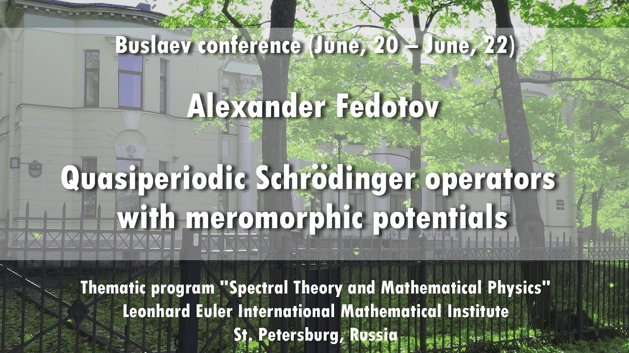 Alexander Fedotov | Quasiperiodic Schrodinger operators with meromorphic potentials