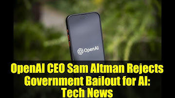 OpenAI CEO Sam Altman Rejects Government Bailout for AI: Tech News
