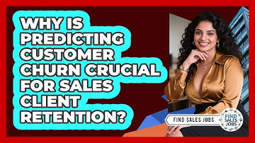 Why Is Predicting Customer Churn Crucial For Sales Client Retention? - Find Sales Jobs