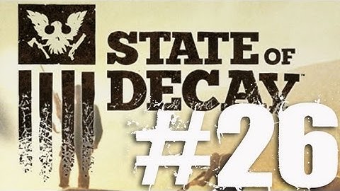 State of Decay Part 26 Complete Gameplay Walkthrough