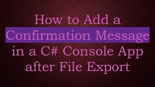 How to Add a Confirmation Message in a C# Console App after File Export