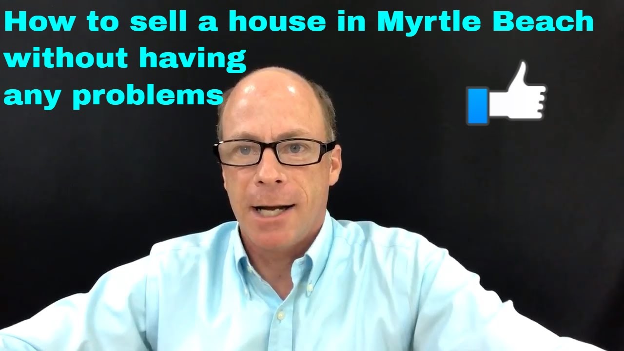 How to sell a house in Myrtle Beach without having any problems