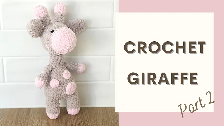 Learn How to Crochet a Cute Giraffe - Part 2