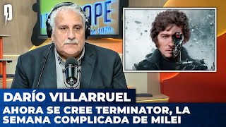 AHORA SE CREE TERMINATOR, la semana complicada de Milei | Editorial de Darío Villarruel