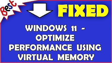 Windows 11 - Optimize Performance Using Virtual Memory