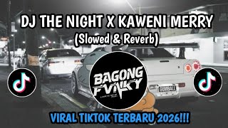 DJ THE NIGHT X KAWENI MERRY (Slowed & reverb) _VIRAL TIKTOK TERBARU 2026!!!