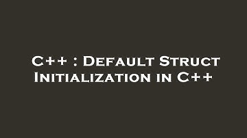 C++ : Default Struct Initialization in C++
