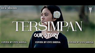 TERSIMPAN - OUR STORY Cover by Eve Shena #eveshena #ourstory #cover