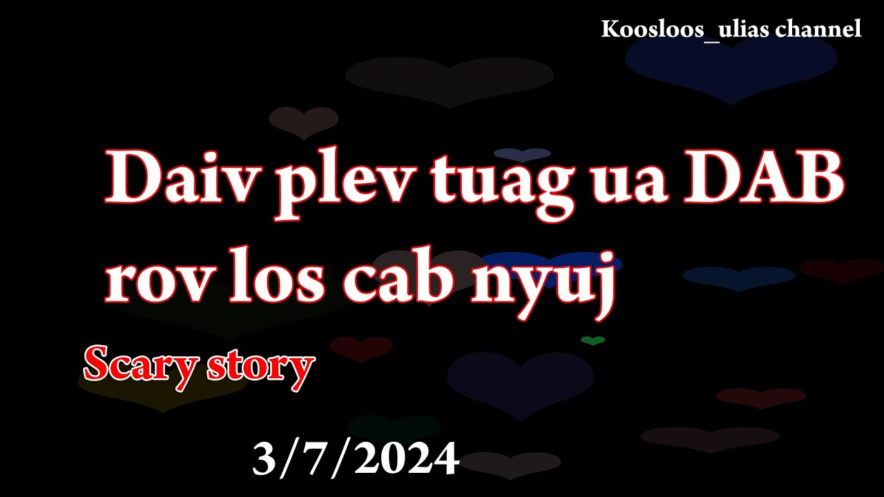 Daiv plev tuag rov los cab nyuj scary story 3/7/2024