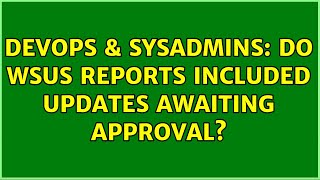 DevOps & SysAdmins: Do WSUS Reports Included Updates Awaiting Approval?