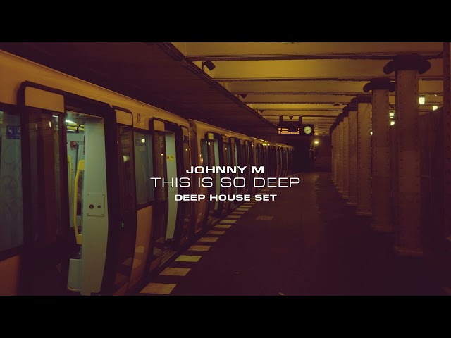 Johnny  M - This Is So Deep | Deep House Set class=