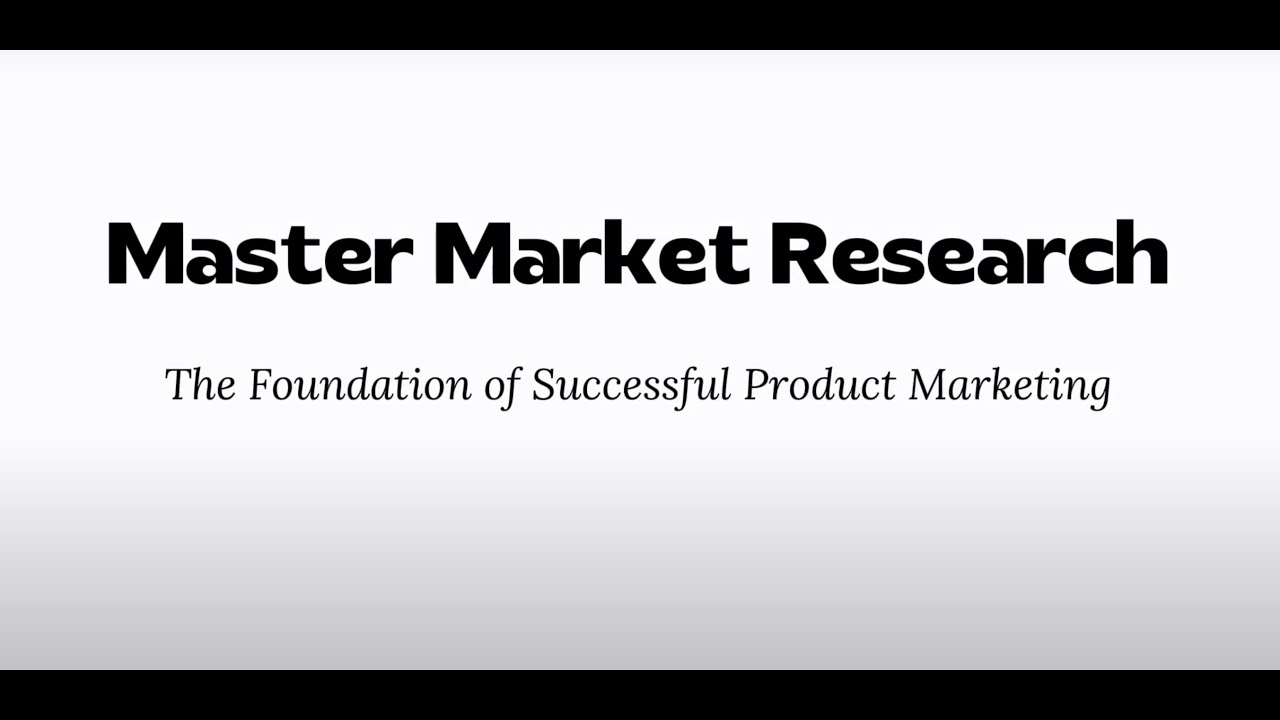 Master Market Research: The Foundation of Successful Product Marketing ...