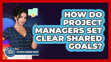 How Do Project Managers Set Clear Shared Goals?