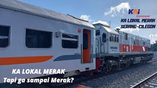 SERANG-CILEGON dengan KA LOKAL MERAK || KA Lokal Merak tapi ga sampai Merak? kok bisa?