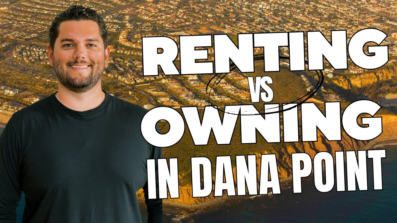 Should I rent or a buy a home in Dana Point CA?