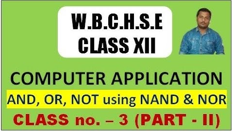 WBCHSE Class XII COMPUTER APPLICATION #3.2 || AND, OR, NOT gate using NAND or NOR gate in Bengali