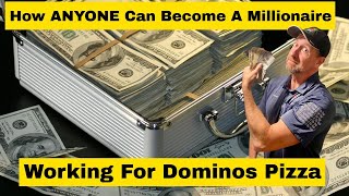 How Anyone Can Become A Millionaire Working for Dominos Pizza