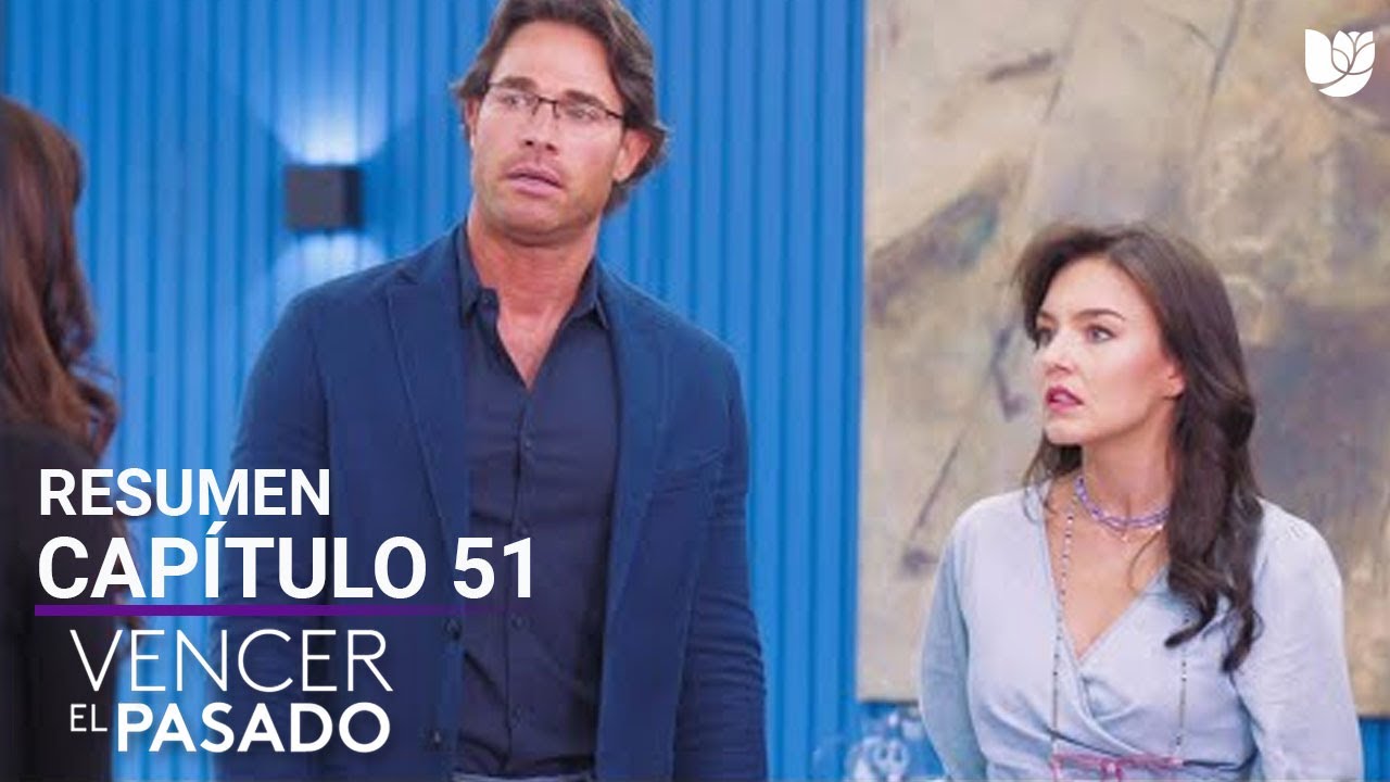 Vencer el Pasado | Capítulo 51 - Resumen - YouTube
