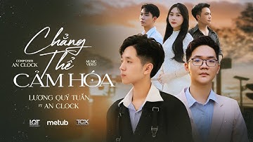 CHẲNG THỂ CẢM HÓA (Mở Lối Cho Em 3) - LƯƠNG QUÝ TUẤN ft AN CLOCK | OFFICIAL MV