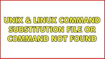 Unix & Linux: Command substitution: file or command not found