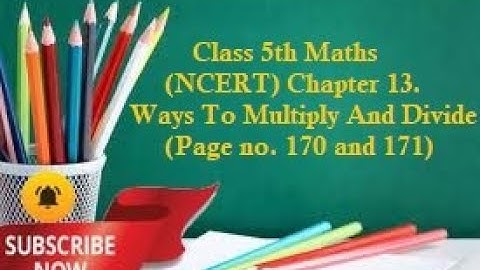Class 5th Maths (NCERT) Chapter 13.Ways To Multiply And Divide (Page no. 170 and 171)