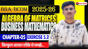 Algebra of Matrices Part 2 | Business Mathematics for BBA/BCOM Ex. 5.2
