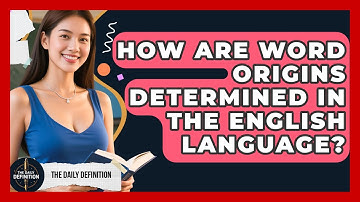 How Are Word Origins Determined in the English Language? | The Daily Definition News