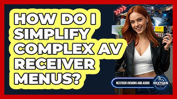 How Do I Simplify Complex AV Receiver Menus? - NextGen Viewing and Audio