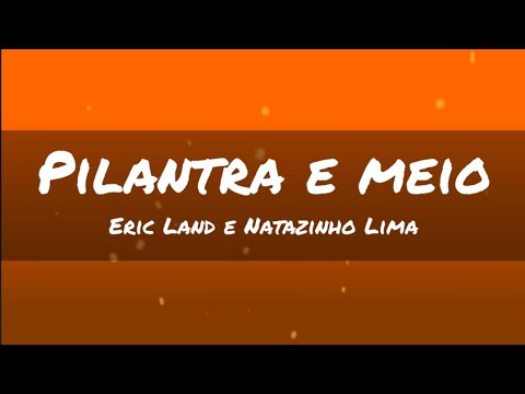 Pilantra e meio - Eric Land e Natazinho Lima (letra)