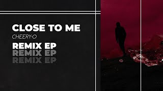 Cheery-O - Close To Me Odeeon Remix