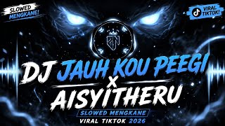 DJ JAUH KOU PEEGI x AISYITHERU – SLOWED MENGKANE | VIRAL TIKTOK 2026 🎧🔥