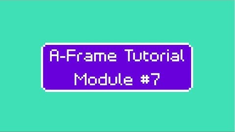 A-Frame Tutorial #7: Components