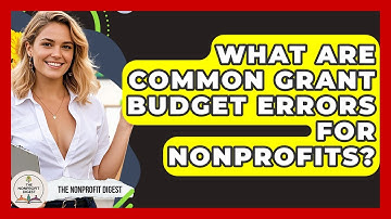 What Are Common Grant Budget Errors For Nonprofits? - The Nonprofit Digest