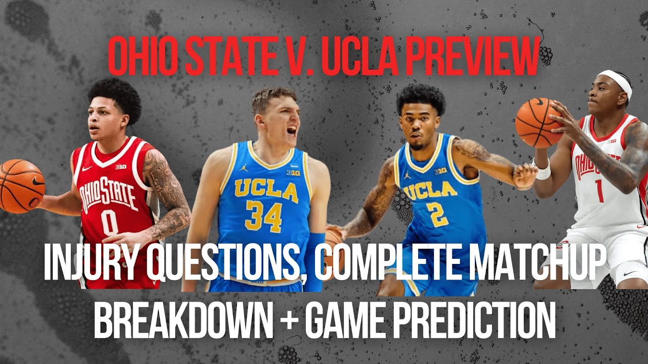 Ohio State v. UCLA Basketball Preview | Major Injury Concerns, Complete Game Breakdown + Prediction