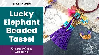 Lucky Elephant Beaded Tassel: A Bugle and Seed Bead Cover Tutorial @silversilkandmore