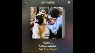 Krazie G - Sulipo Wekha ft Crispy Malawi